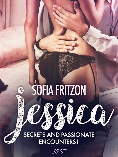 Jessica: Secrets and Passionate Encounters 1 - Erotic Short Story - Sofia Fritzson - Saga Egmont International