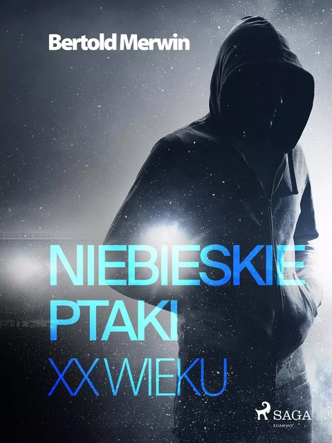 Niebieskie ptaki XX wieku - Bertold Merwin - Saga Egmont International