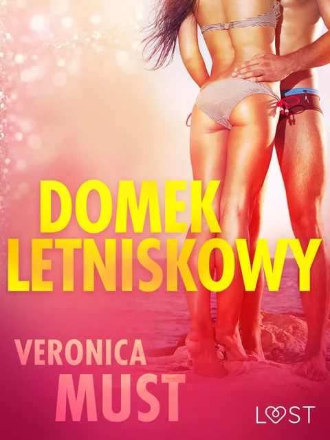 Domek letniskowy - opowiadanie erotyczne - Veronica Must - Saga Egmont International