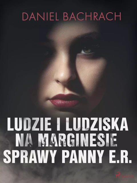 Ludzie i ludziska. Na marginesie sprawy panny E.R. - Daniel Bachrach - Saga Egmont International