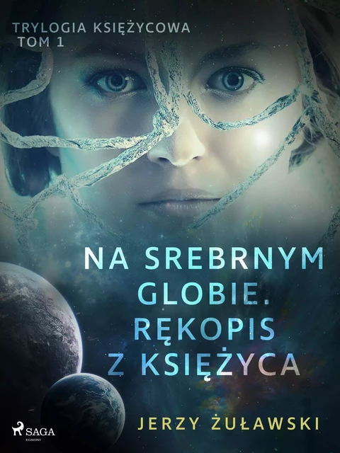 Trylogia księżycowa 1: Na srebrnym globie. Rękopis z Księżyca - Jerzy Żuławski - Saga Egmont International