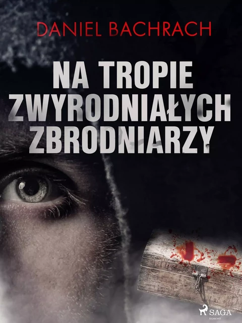 Na tropie zwyrodniałych zbrodniarzy - Daniel Bachrach - Saga Egmont International