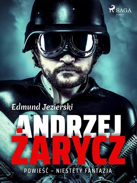 Andrzej Żarycz. Powieść - niestety fantazja - Edmund Jezierski - Saga Egmont International