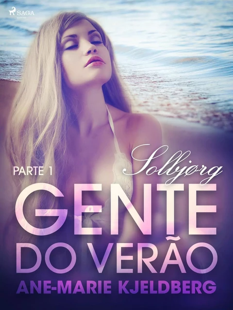 Gente do verão Parte 1: Solbjørg – Conto Erótico - Ane-Marie Kjeldberg - Saga Egmont International