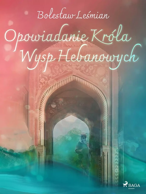 Opowiadanie Króla Wysp Hebanowych - Bolesław Leśmian - Saga Egmont International