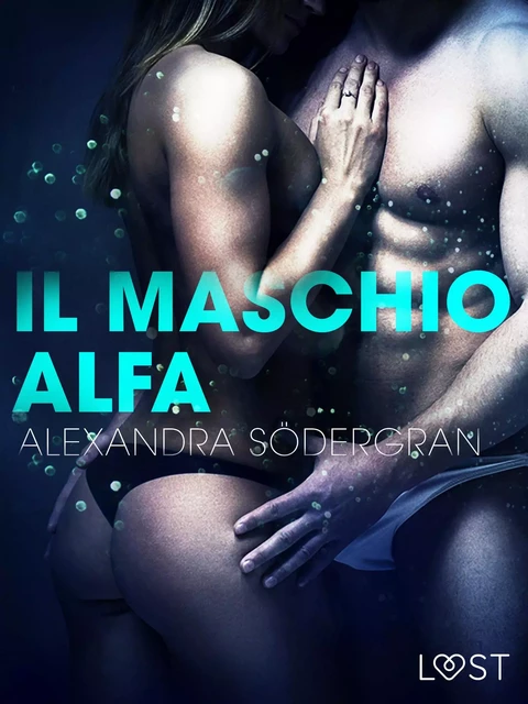 Il maschio alfa - Racconto erotico - Alexandra Södergran - Saga Egmont International