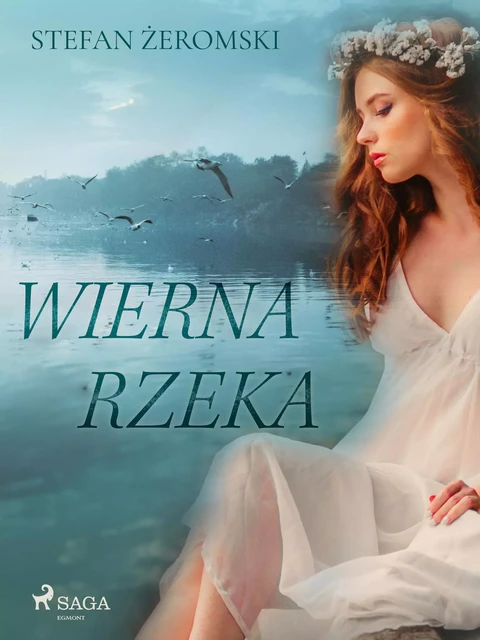 Wierna rzeka - Stefan Żeromski - Saga Egmont International