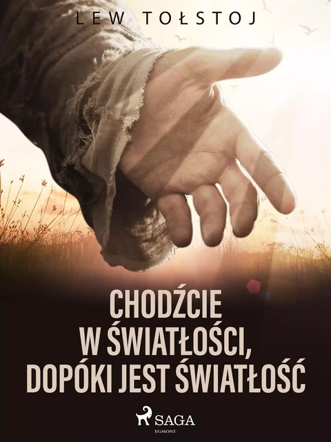 Chodźcie w światłości, dopóki jest światłość - Lew Tołstoj - Saga Egmont International