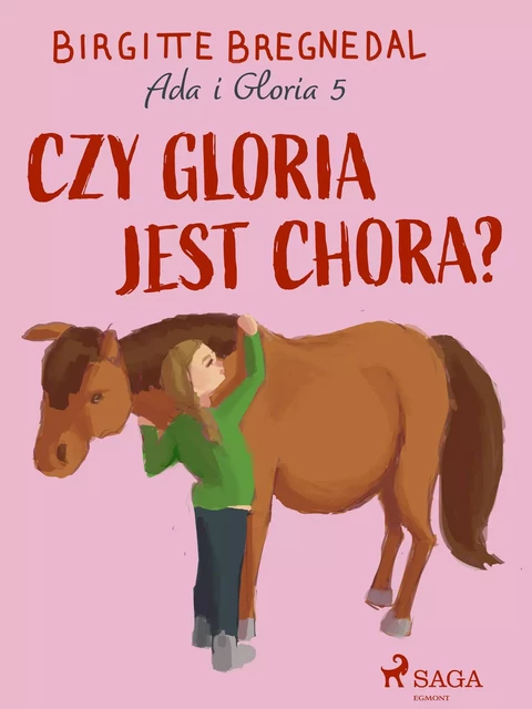 Ada i Gloria 5: Czy Gloria jest chora? - Birgitte Bregnedal - Saga Egmont International