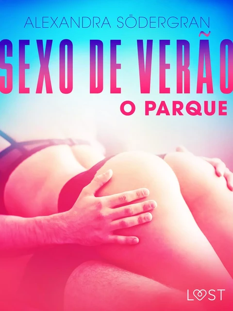 Sexo de Verão 3: O Parque - Conto Erótico - Alexandra Södergran - Saga Egmont International