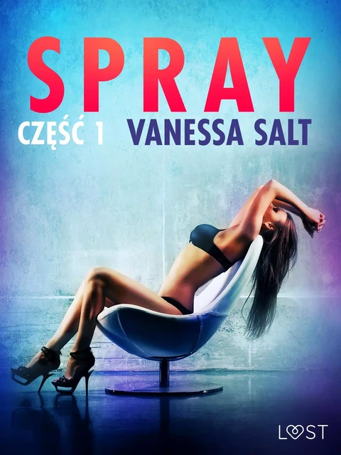 Spray: część 1 - opowiadanie erotyczne - Vanessa Salt - Saga Egmont International