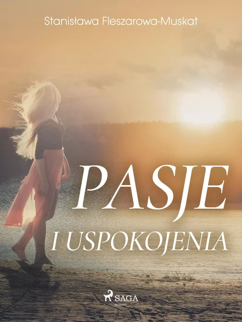 Pasje i uspokojenia  - Stanisława Fleszarowa-Muskat - Saga Egmont International