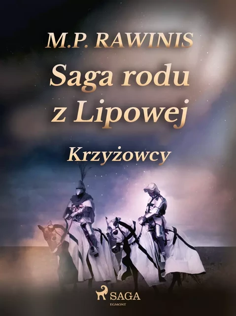 Saga rodu z Lipowej 17: Krzyżowcy - Marian Piotr Rawinis - Saga Egmont International