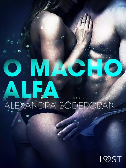 O Macho Alfa – Um Conto Erótico - Alexandra Södergran - Saga Egmont International