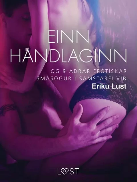 Einn handlaginn og 9 aðrar erótískar smásögur í samstarfi við Eriku Lust - Ýmsir Höfundar - Saga Egmont International