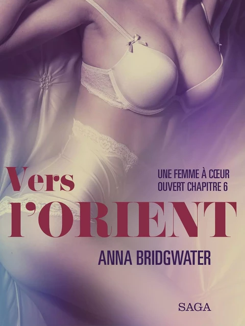 Vers l’Orient, Une femme à cœur ouvert chapitre 6 – Une nouvelle érotique - Anna Bridgwater - Saga Egmont French