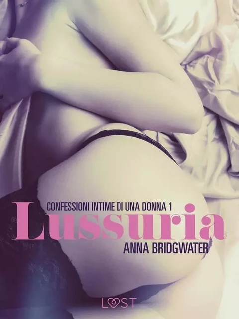 Lussuria - Confessioni intime di una donna 1 - Anna Bridgwater - Saga Egmont International