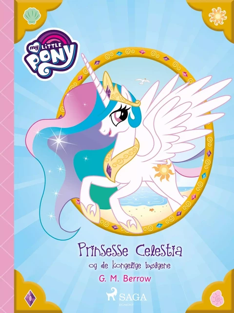 My Little Pony - Prinsesse Celestia og de kongelige bølgene - G. M. Berrow - Saga Egmont International