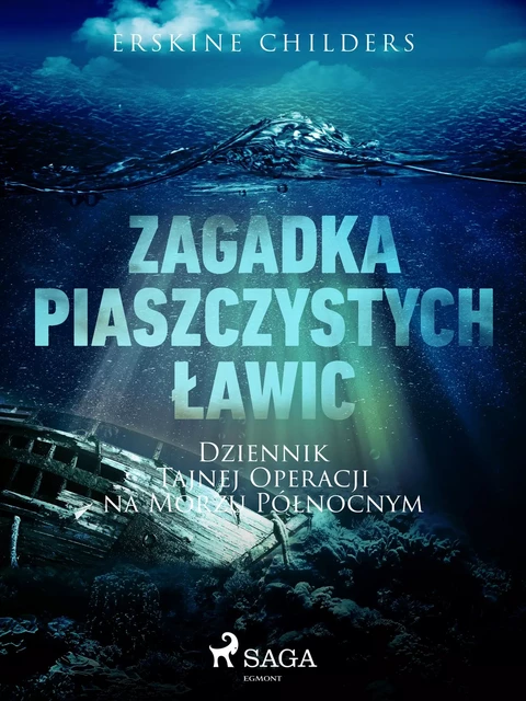 Zagadka piaszczystych ławic: Dziennik tajnej operacji na Morzu Północnym - Erskine Childers - Saga Egmont International