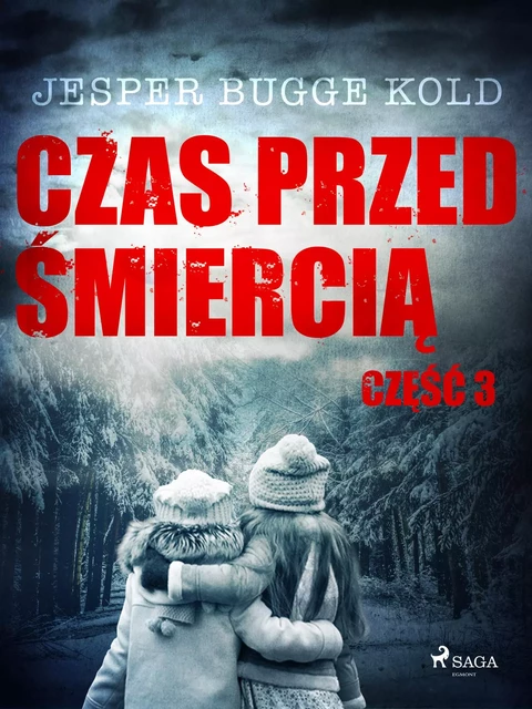 Czas przed śmiercią: część 3 - Jesper Bugge Kold - Saga Egmont International