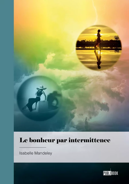 Le bonheur par intermittence - Isabelle Mandeley - Publibook