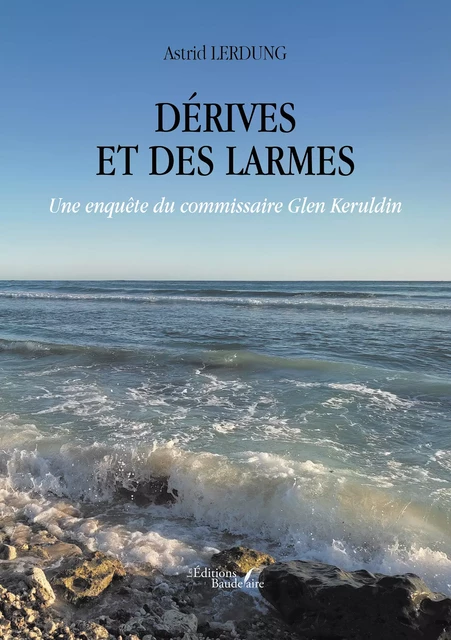 Dérives et des larmes - Astrid Lerdung - Éditions Baudelaire