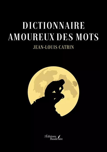 Dictionnaire amoureux des mots - Catrin Jean-Louis - Éditions Baudelaire