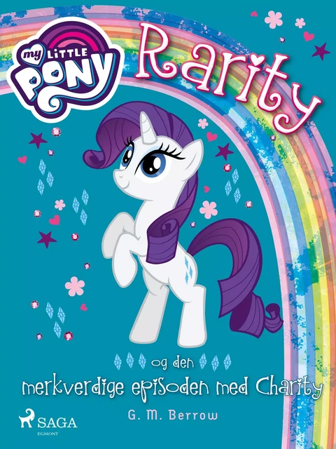 My Little Pony - Rarity og den merkverdige episoden med Charity - G. M. Berrow - Saga Egmont International