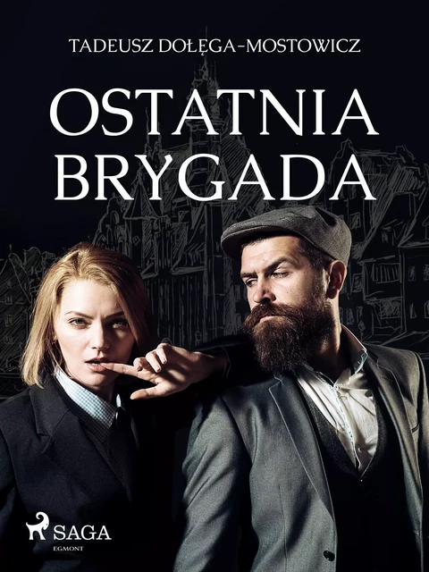 Ostatnia Brygada - Tadeusz Dołęga-Mostowicz - Saga Egmont International