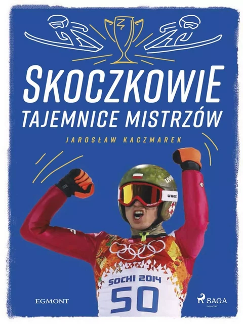 Skoczkowie - Tajemnice mistrzów - Jarosław Kaczmarek - Saga Egmont International