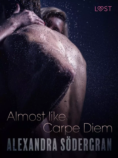 Almost like Carpe Diem - Erotic Short Story - Alexandra Södergran - Saga Egmont International