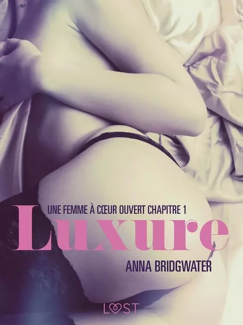 Luxure, Une femme à cœur ouvert chapitre 1 – Une nouvelle érotique - Anna Bridgwater - Saga Egmont French