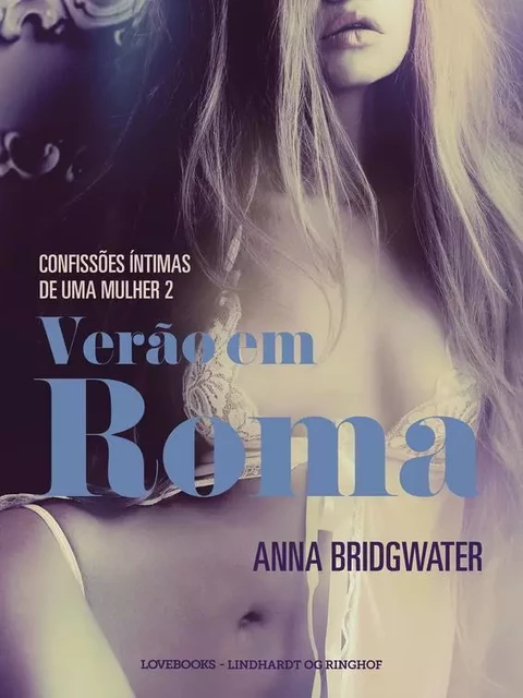 Verão em Roma – Confissões Íntimas de uma Mulher 2 - Anna Bridgwater - Saga Egmont International