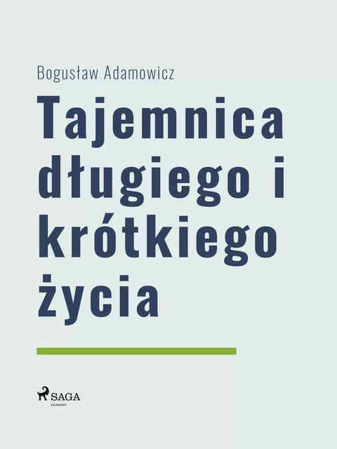 Tajemnica długiego i krótkiego życia - Boguslaw Adamowicz - Saga Egmont International