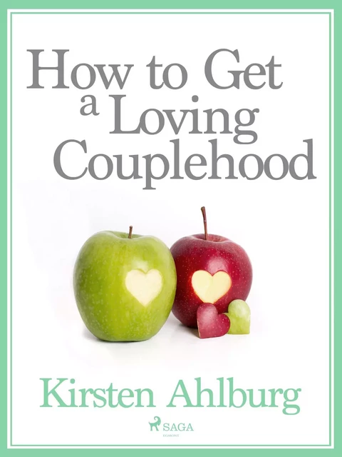 How to Get a Loving Couplehood - Kirsten Ahlburg - Saga Egmont International