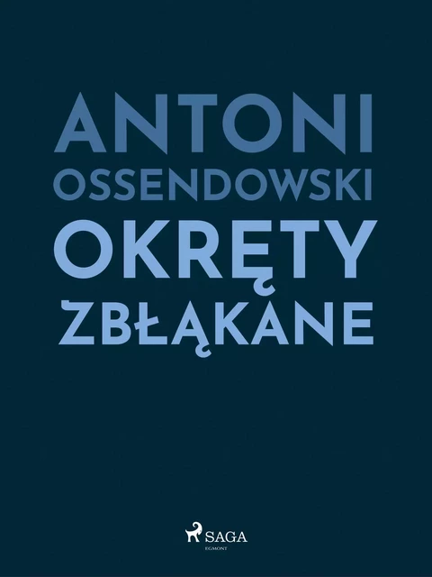 Okręty zbłąkane - Antoni Ossendowski - Saga Egmont International