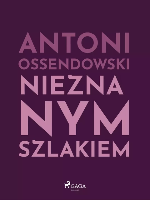 Nieznanym szlakiem - Antoni Ossendowski - Saga Egmont International