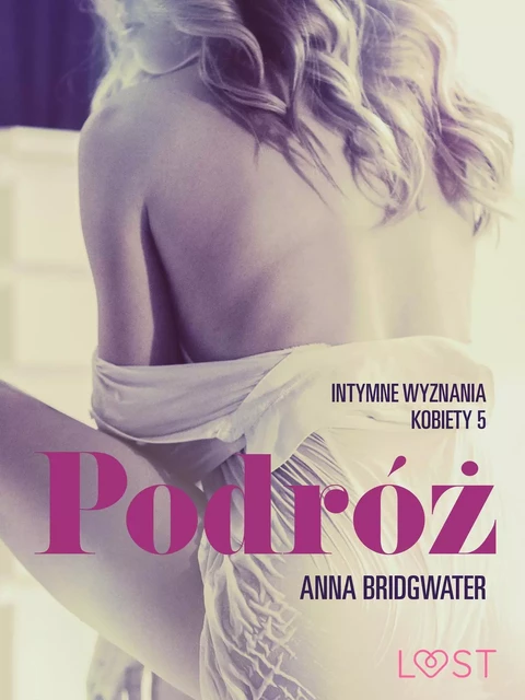 Podróż - Intymne wyznania kobiety 5 - opowiadanie erotyczne - Anna Bridgwater - Saga Egmont International