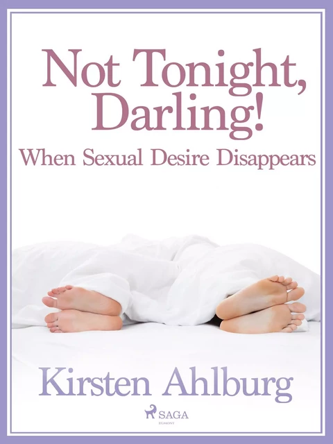 Not Tonight, Darling! When Sexual Desire Disappears - Kirsten Ahlburg - Saga Egmont International