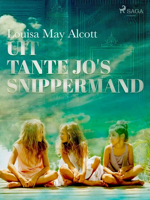 Uit tante Jo s snippermand - Louisa May Alcott - Saga Egmont International