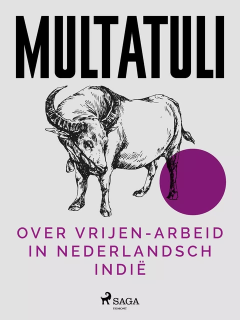 Over Vrijen-Arbeid in Nederlandsch Indië -  Multatuli - Saga Egmont International