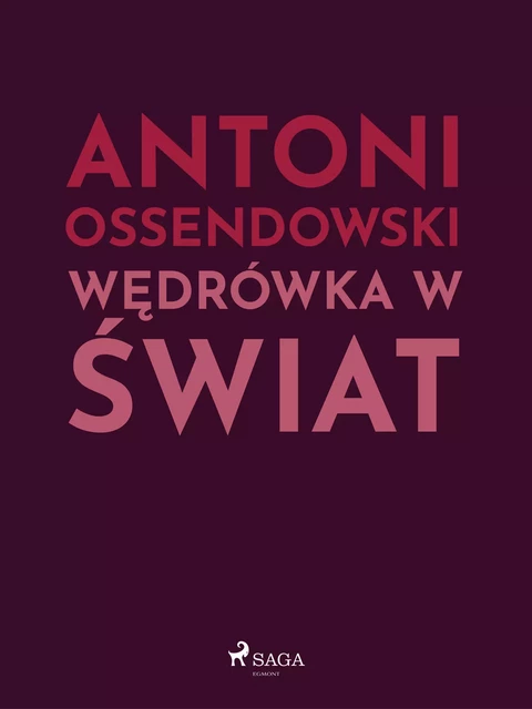 Wędrówka w świat - Antoni Ossendowski - Saga Egmont International