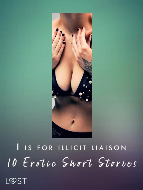 I is for Illicit Liaison: 10 Erotic Short Stories - Lotte Garbers, Morten Brask, Anna Bridgwater, Rickard Svärd, Alexandra Södergran, Andrea Hansen, Beatrice Nielsen, Malin Edholm - Saga Egmont International