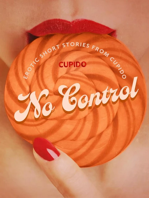 No Control - and Other Erotic Short Stories from Cupido -  Cupido - Saga Egmont International