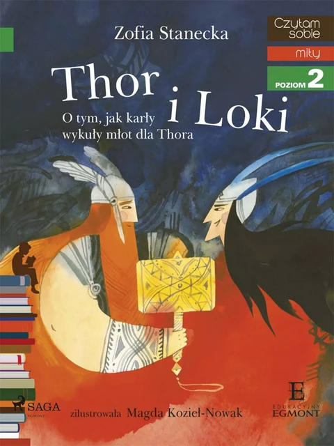 Thor i Loki - O tym jak karły wykuły młot dla Thora - Zofia Stanecka - Saga Egmont International