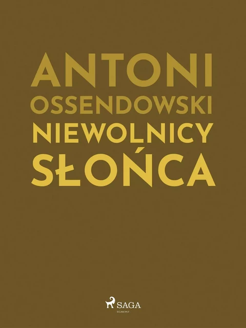 Niewolnicy słońca - Antoni Ossendowski - Saga Egmont International