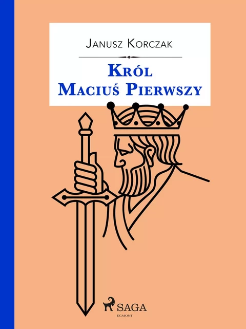 Król Maciuś Pierwszy - Janusz Korczak - Saga Egmont International