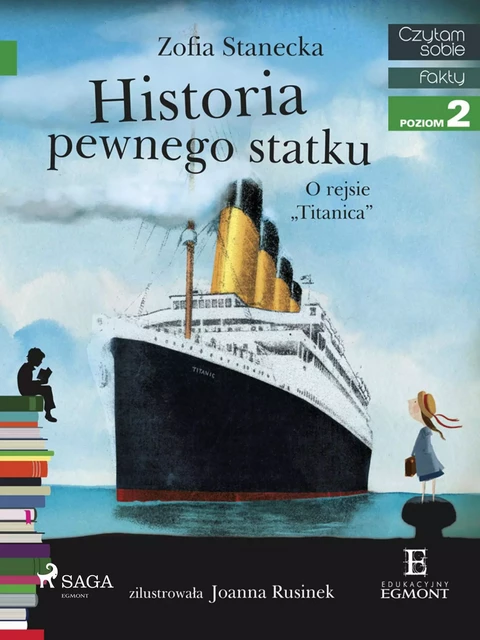 Historia pewnego statku - O rejsie &quot;Titanica&quot; - Zofia Stanecka - Saga Egmont International