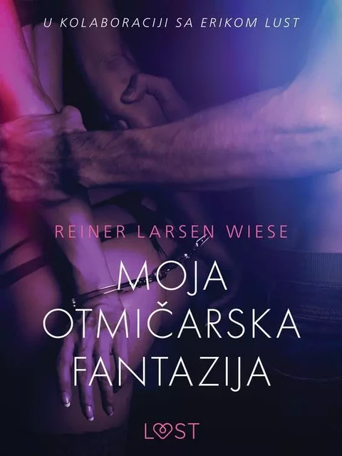 Moja otmičarska fantazija - Seksi erotika - Reiner Larsen Wiese - Saga Egmont International