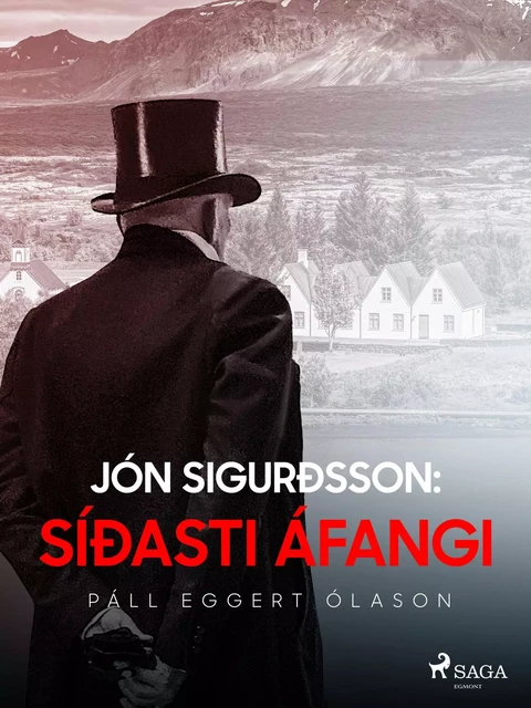 Jón Sigurðsson: Síðasti áfangi - Páll Eggert Ólason - Saga Egmont International